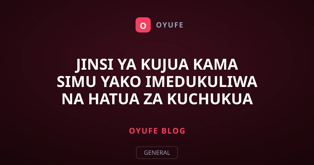 Jinsi ya Kujua Kama Simu Yako Imedukuliwa na Hatua za Kuchukua