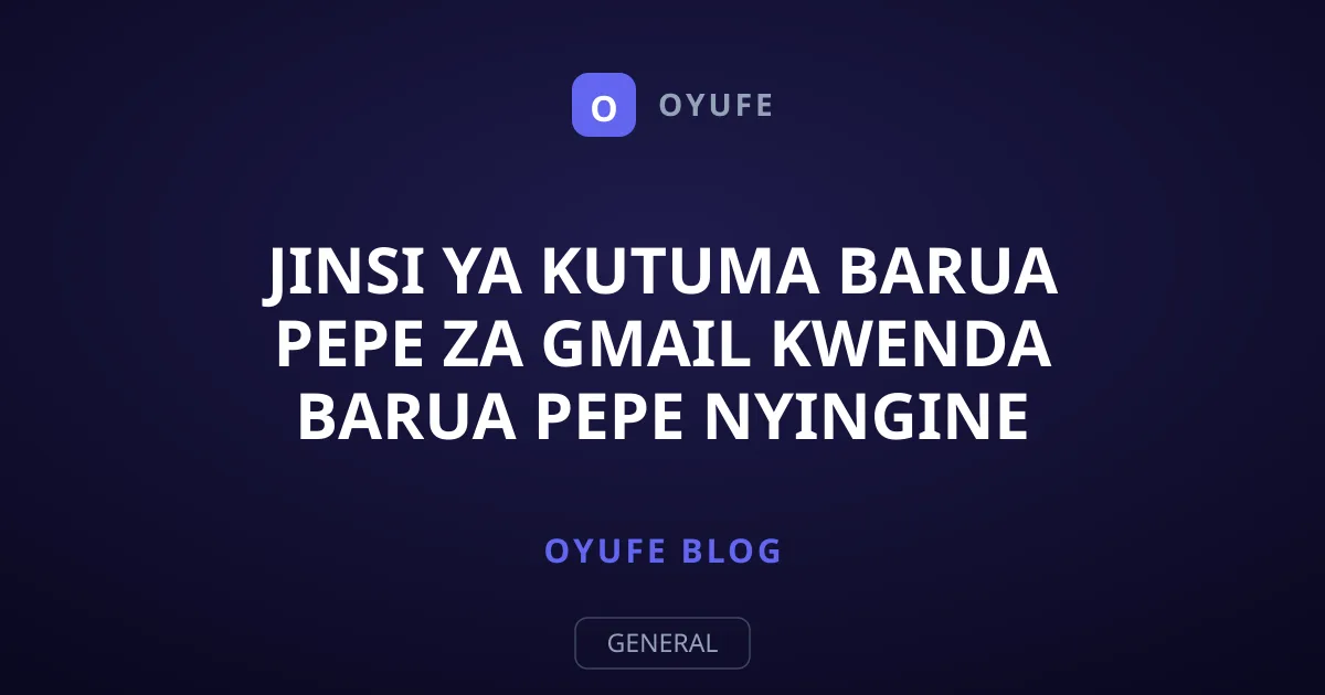 Jinsi ya Kutuma Barua Pepe za Gmail kwenda Barua Pepe Nyingine