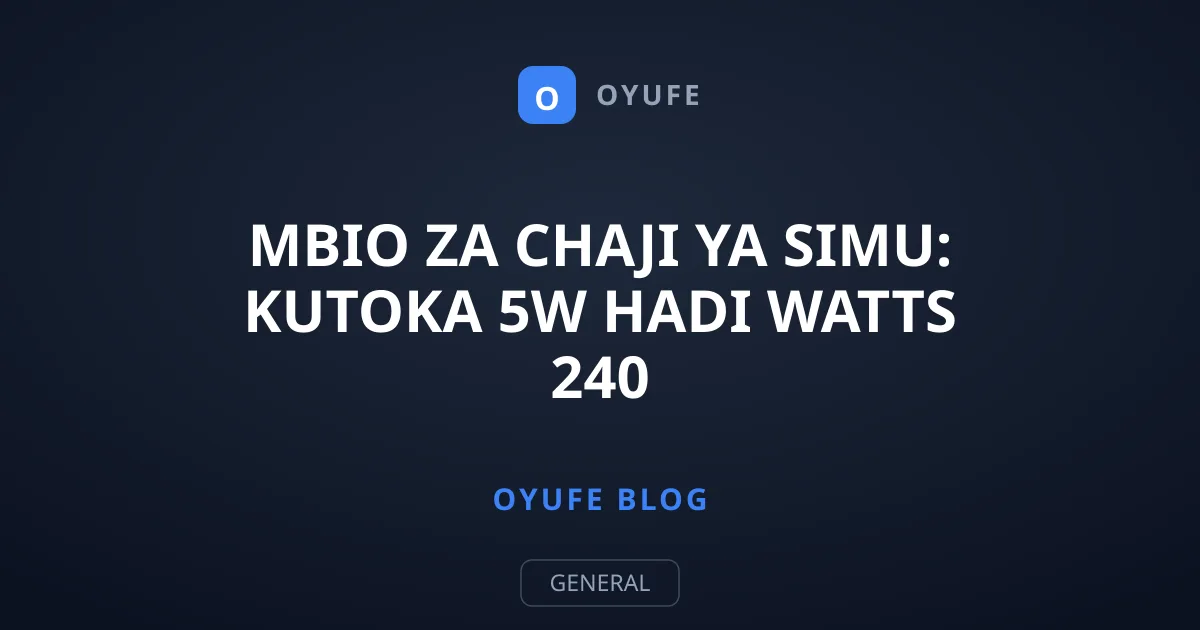 Mbio za Chaji ya Simu: Kutoka 5W Hadi Watts 240